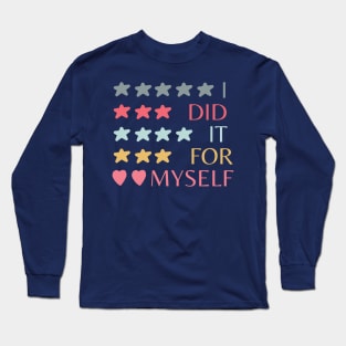 I did it for myself Long Sleeve T-Shirt